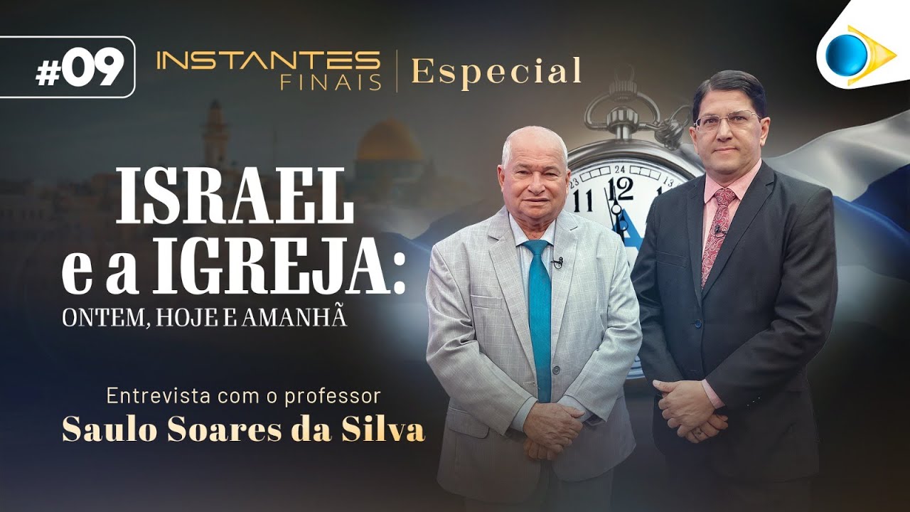 Israel e a Igreja (Parte 9) | Instantes Finais