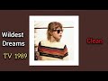 Wildest Dreams Taylors Version Clean  (1989 TV)
