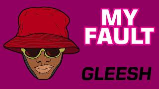 Gleesh - My Fault (Audio)