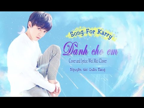 [Song For Karry] Dành Cho Em - Cover by Wei Mei Clover [Happy Karry's 17th birthday]