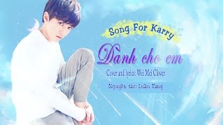 [Song For Karry] Dành Cho Em - Cover by Wei Mei Clover [Happy Karry's 17th birthday]