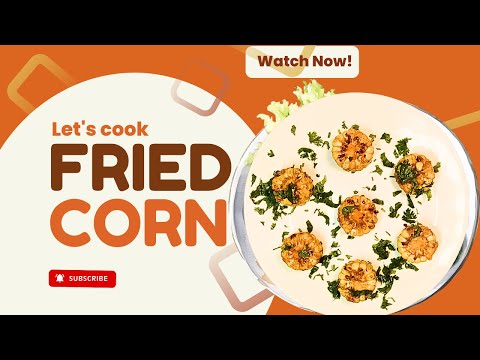 The Art of Fried Corn: Techniques & Recipes