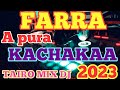 FARRA A PURA KACHAK 2023 TAIRO MIX DJ
