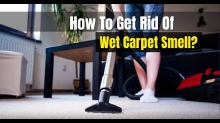 How To Get Rid Of Wet Carpet Smell? | Bond Cleaning In Newcastle