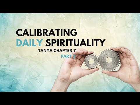 Tanya chapter 7, part 2: Calibrating the spirituality of our day