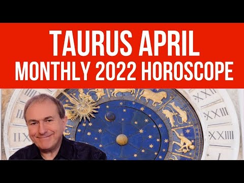 Taurus April 2022 Monthly Horoscope & Astrology