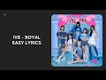 [CORRECT] IVE (아이브) - 'ROYAL' Easy Lyrics