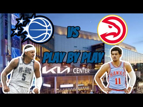 Atlanta Hawks VS Orlando Magic | Live Stream & Play By Play