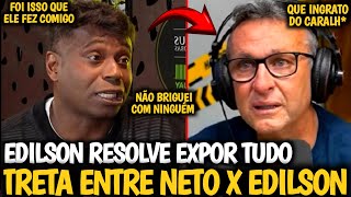 🚨METEU O LOUCO! EDILSON VOLTA A FALAR SOBRE TRETA COM O CRAQUE NETO E SUA SAIDA DOS DONOS DA BOLA