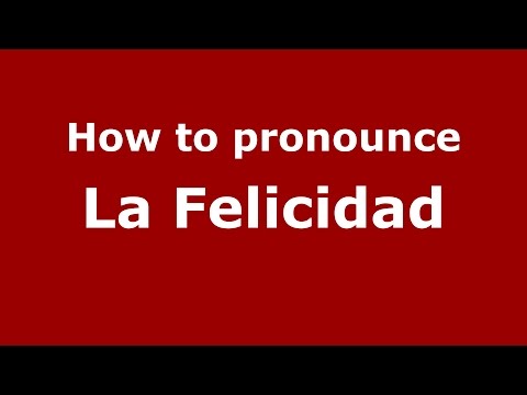 How to pronounce La Felicidad (Colombia/Colombian Spanish) - PronounceNames.com