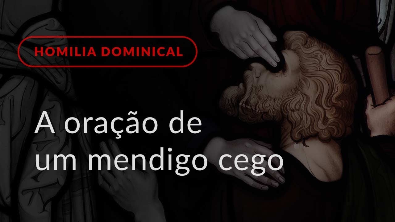 A oração de um mendigo cego (Homilia Dominical.424: 30.º Domingo do Tempo Comum)