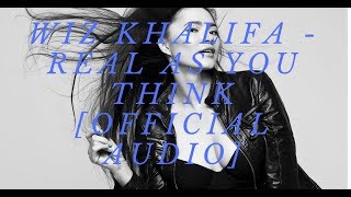 Wiz Khalifa - Real As You Think [Official Audio+ Lyrics]