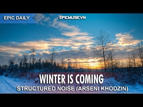 Epic Action | Structured Noise - Winter is Coming - Epic Music VN