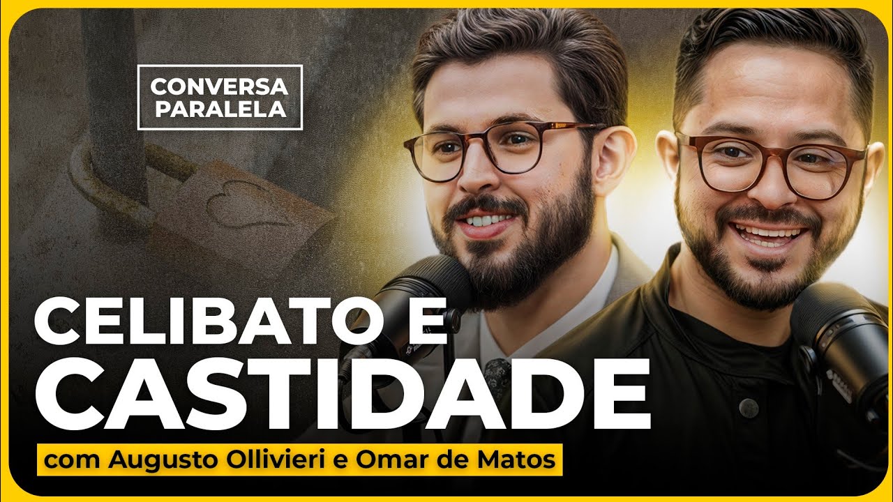 O QUE REALMENTE É CELIBATO E CASTIDADE | Conversa Paralela com Augusto Ollivieri e Omar de Matos