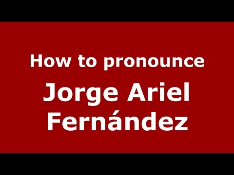 How to pronounce Jorge Ariel Fernández (Argentine Spanish/Argentina) - PronounceNames.com