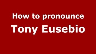 How to pronounce Tony Eusebio