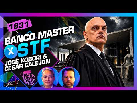 BANCO MASTER X STF: JOSÉ KOBORI E CESAR CALEJON – Inteligência Ltda. Podcast #1931