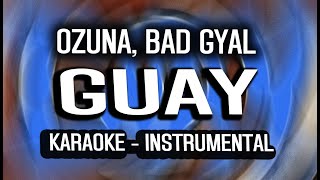 Ozuna, Bad Gyal - Guay (KARAOKE - INSTRUMENTAL)
