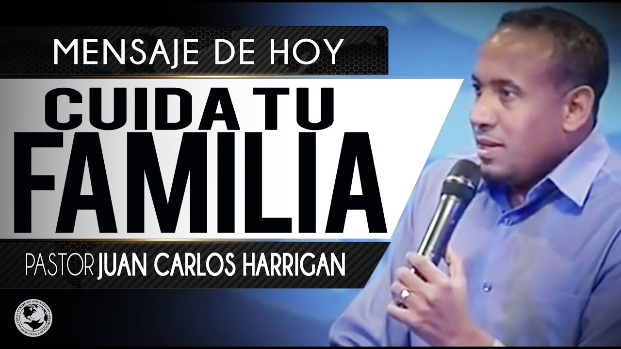 Cuida Tu Familia _ Pastor Juan Carlos Harrigan