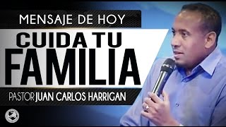 Cuida Tu Familia _ Pastor Juan Carlos Harrigan