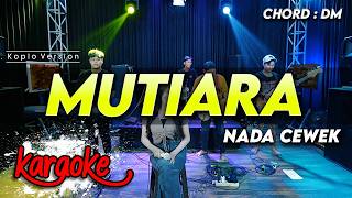 Download lagu MUTIARA KARAOKE NADA CEWEK / WANITA KEY Dm VERSI KOPLO AUDIO JERNIH CLARITY mp3
