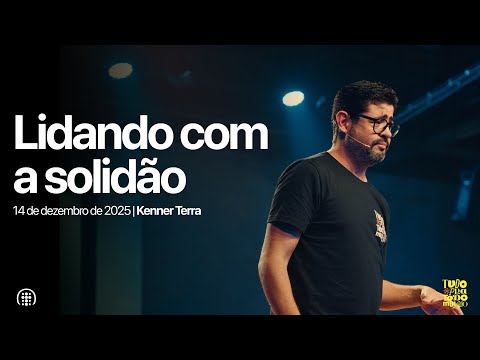 Lidando com a solidão | Kenner Terra | 14 de dezembro de 2025