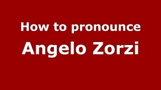 How to pronounce Angelo Zorzi