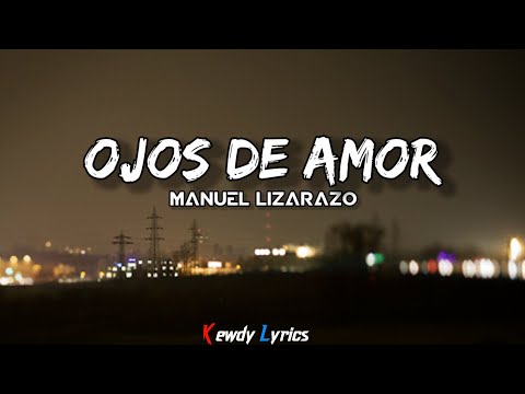 Manuel Lizarazo - Ojos de Amor (Letras)