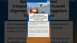IRAN BALAS DENDAM Gempur 6 Kapal Perang AS di Kuwait 3 Armada Tenggelam Sisanya Hangus