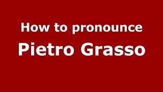 How to pronounce Pietro Grasso
