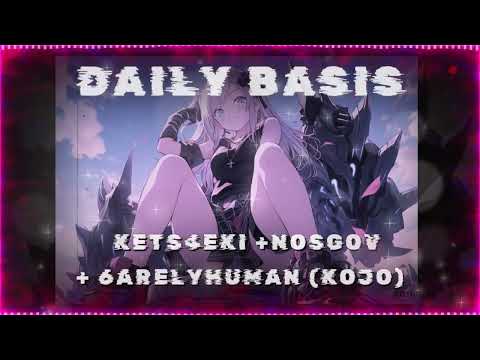 DAILY BASIS /// SLOWED + REVERB - KETS4EKI + 6ARELYHUMAN + NOSGOV (KOJO)