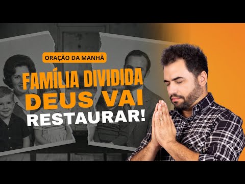 🔥 Família Dividida – Deus Vai Restaurar a Sua Casa! | Oração da Manhã