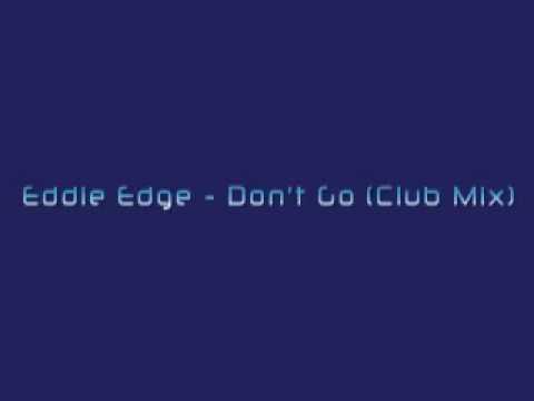 Eddie Edge - Don't Go (Club Mix)