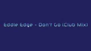 Eddie Edge - Don't Go (Club Mix)