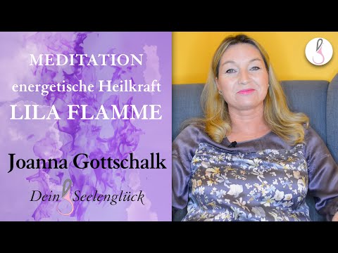 Meditation | Energetische Reinigung mit der lila Flamme | Joanna Gottschalk | Dein Seelenglück