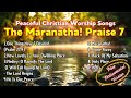 Play This When I M Gone The Maranatha Praise 7 Peaceful And Soothing Christian Worship Songs
