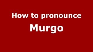 How to pronounce Murgo