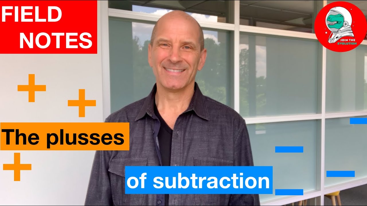 Field Notes: The Plusses of Subtraction