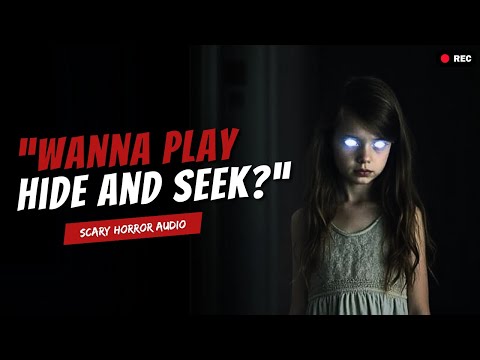 Wanna play hide and seek? You hide, and I'll FIND YOU! (Creepy Little Girl)