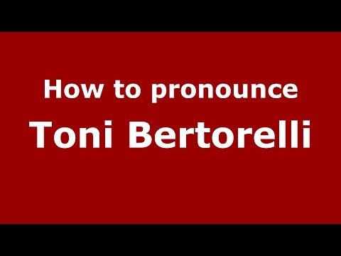 How to pronounce Toni Bertorelli (Italian/Italy)  - PronounceNames.com