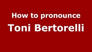 How to pronounce Toni Bertorelli
