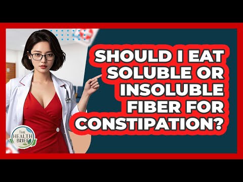 Should I Eat Soluble Or Insoluble Fiber For Constipation? - The Health Brief