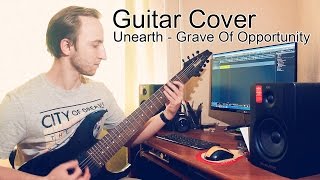 Unearth - Grave Of Opportunity (Full Guitar Cover)