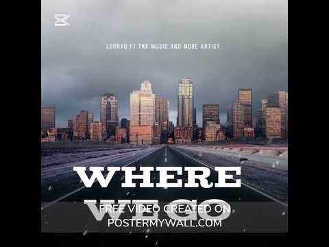 Tnk Musiq -Where we Go (Feat LoonyQ )