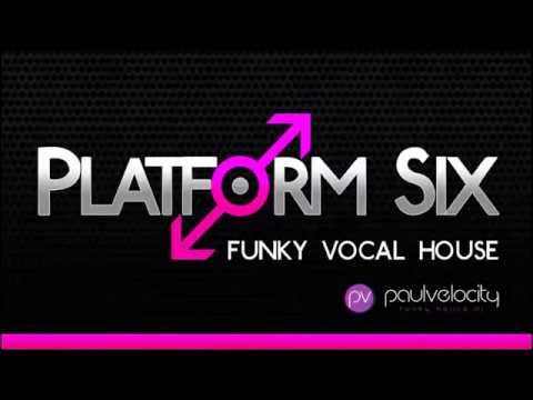 Platform Six 005 Funky Vocal House with DJ Paul Velocity