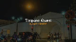 Download lagu TITIPANE GUSTI (mestine atimu ora) ||SLOWED   REVERB mp3