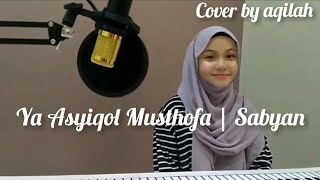 Download lagu YA ASYIQOL MUSTHOFA - NISSA SABYAN (cover by Aqilah) mp3