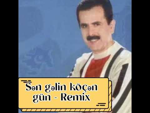 Sən gəlin köçən gün - İsrail Məmmədov - Remix