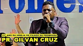 Pr. Gilvan Cruz / 21º ANO DA IGREJA OS FILHOS DA PROMESSA - SEDE