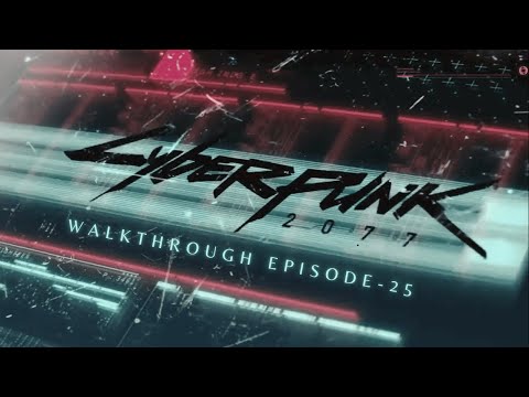 Cyberpunk 2077 Walkthrough Episode: 25